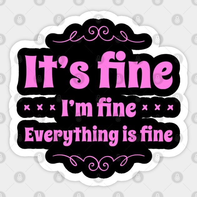 It’s Fine.  I’m Fine. Everything is Fine Sticker by Funkrafstik